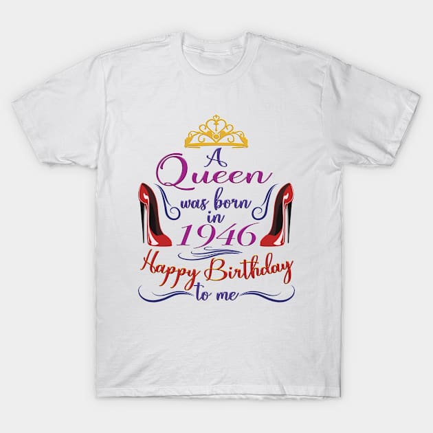 A Queen Was Born In 1946 - Happy Birthday To Me - 76 Years Old, 76th Birthday Gift For Women T-Shirt by Art Like Wow Designs